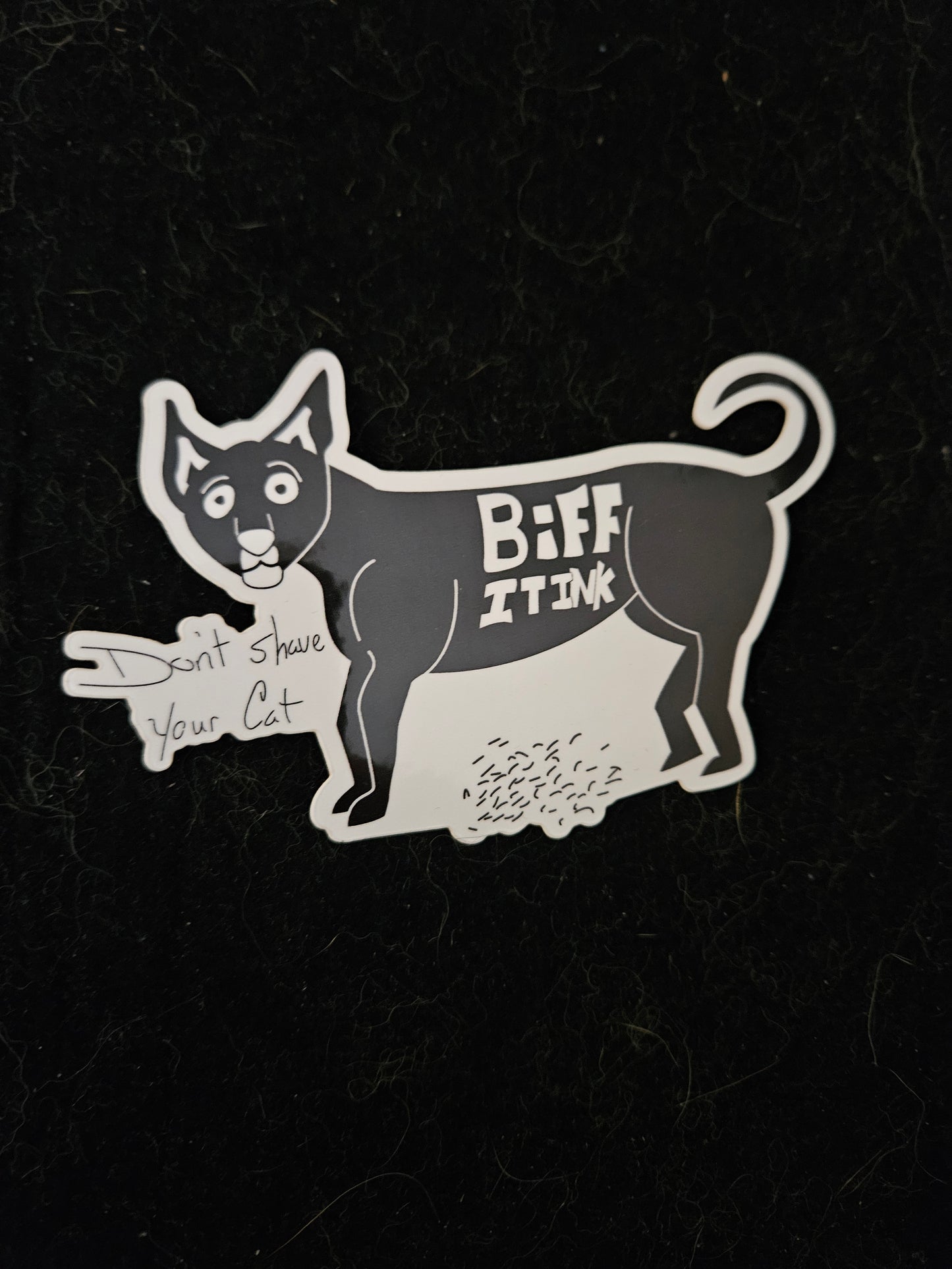 "Don't shave your cat" 2.5" x 4" BiFF IT INK sticker